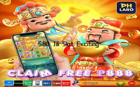 580 Jili Slot Exciting Online Casino Adventure